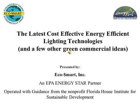 Presented by: Eco-$mart, Inc. An EPA ENERGY STAR Partner Operated with Guidance from the nonprofit Florida House Institute for Sustainable Development.