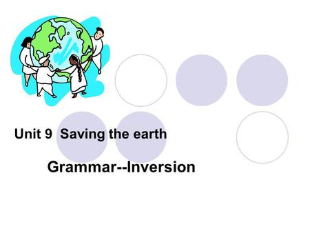 Unit 9 Saving the earth Grammar--Inversion.