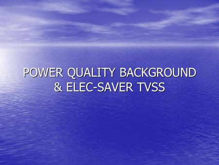 POWER QUALITY BACKGROUND & ELEC-SAVER TVSS