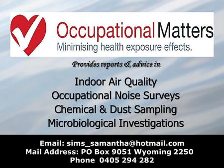 Provides reports & advice in Indoor Air Quality Occupational Noise Surveys Chemical & Dust Sampling Microbiological Investigations Provides reports & advice.