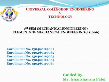 Enrollment No. 130460119061 Enrollment No. 130460119062 Enrollment No. 130460119063 Enrollment No. 130460119064 Enrollment No. 130460119065 UNIVERSAL COLLEGE.