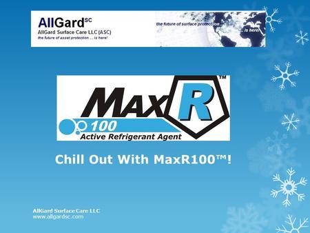 Chill Out With MaxR100™! AllGard Surface Care LLC www.allgardsc.com.