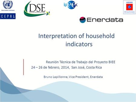 Interpretation of household indicators Bruno Lapillonne, Vice President, Enerdata Reunión Técnica de Trabajo del Proyecto BIEE 24 – 26 de febrero, 2014,