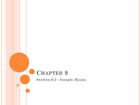 C HAPTER 9 Section 9.3 – Sample Means. S AMPLE M EANS Sample proportions arise most often when we are interested incategorical variables. When we record.