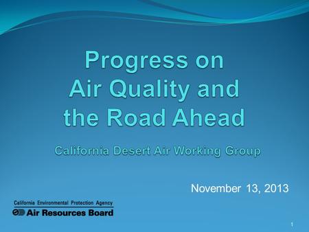 November 13, 2013 1. Objective of Presentation ARBs Role The Challenge Successes to Date 2014 Priorities AB 32/Scoping Plan Update 2.