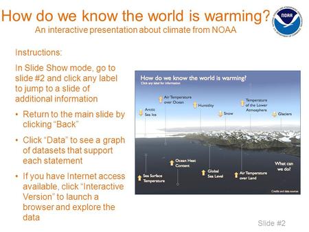 How do we know the world is warming? An interactive presentation about climate from NOAA Instructions: In Slide Show mode, go to slide #2 and click any.