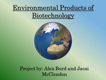 Environmental Products of Biotechnology