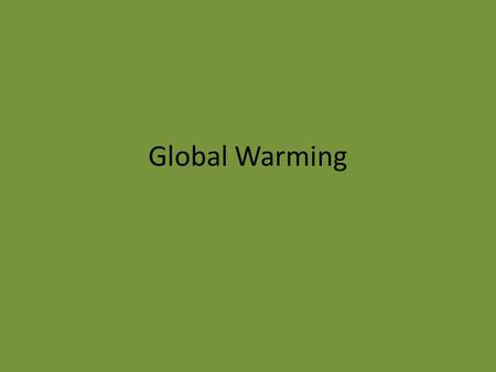 Global Warming. Greenhouse Gases C02 – combustion of fossil fuels/wood Methane – cows, rice patties, coal mines CFCs – aerosol cans, refrigerator/air.