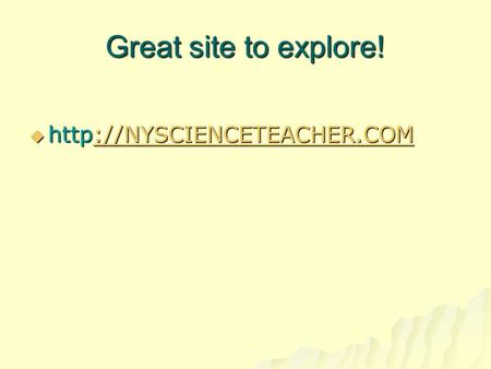 Great site to explore! http://NYSCIENCETEACHER.COM.