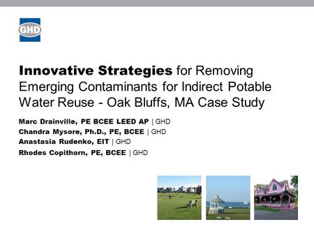 Innovative Strategies for Removing Emerging Contaminants for Indirect Potable Water Reuse - Oak Bluffs, MA Case Study Marc Drainville, PE BCEE LEED AP.