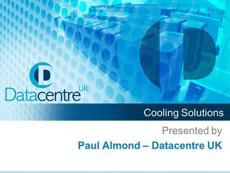 Presented by Paul Almond – Datacentre UK