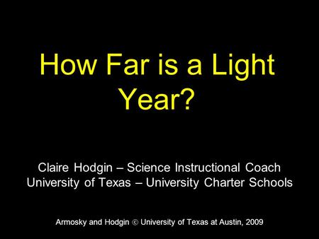 How Far is a Light Year? Claire Hodgin – Science Instructional Coach