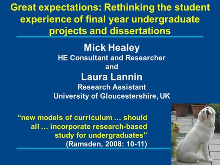 Great expectations: Rethinking the student experience of final year undergraduate projects and dissertations Mick Healey HE Consultant and Researcher and.