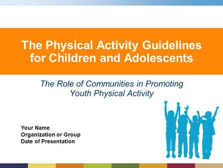 The Physical Activity Guidelines for Children and Adolescents