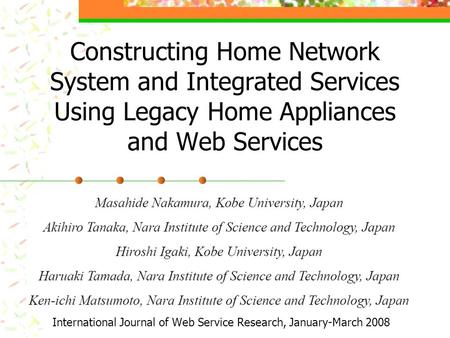 Constructing Home Network System and Integrated Services Using Legacy Home Appliances and Web Services International Journal of Web Service Research, January-March.