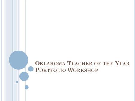 O KLAHOMA T EACHER OF THE Y EAR P ORTFOLIO W ORKSHOP.