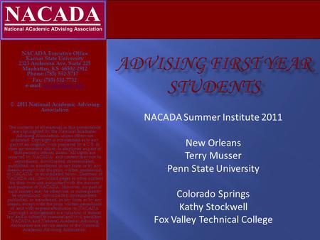 NACADA Executive Office Kansas State University 2323 Anderson Ave, Suite 225 Manhattan, KS 66502-2912 Phone: (785) 532-5717 Fax: (785) 532-7732 e-mail: