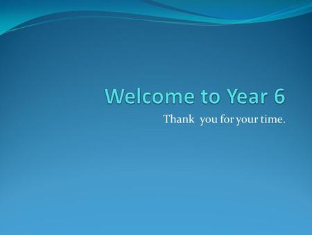 Thank you for your time.. Year Group Staff In 6SC are Miss Clemmence and Mrs Kelleher. In 6KH are Miss Hartshorne and Mrs Duggan. Mrs Grady and Mrs Atkinson.