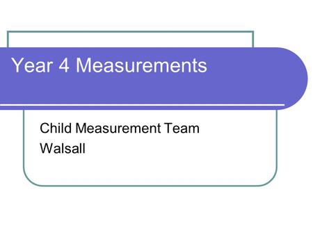 Year 4 Measurements Child Measurement Team Walsall.