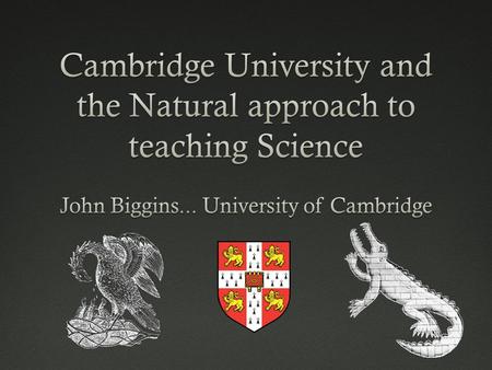 About 600 Natural Scientists per year Mostly 18 years old Top ~1.5% of the population Already rather specialized – 4 A-levels Broadly divided 50:50 between.