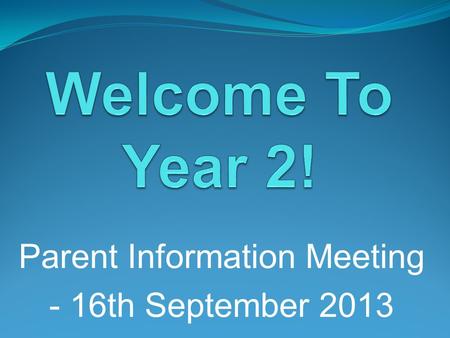 Parent Information Meeting - 16th September 2013