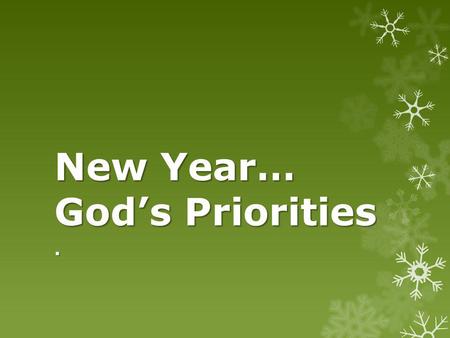 New Year… Gods Priorities.. Jesus had passion… Jn 6:38 For I have come down from heaven not to do My own will, but the will of Him who sent Me. Jn 6:38.