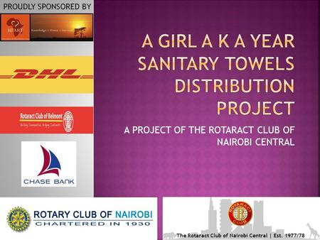 A PROJECT OF THE ROTARACT CLUB OF NAIROBI CENTRAL PROUDLY SPONSORED BY The Rotaract Club of Nairobi Central | Est. 1977/78.