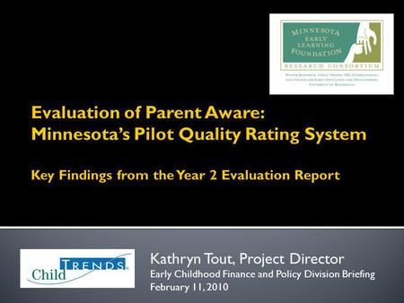 Kathryn Tout, Project Director Early Childhood Finance and Policy Division Briefing February 11, 2010.