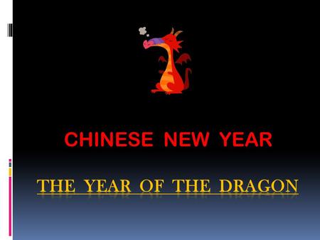 CHINESE NEW YEAR. WHAT IS CHINESE NEW YEAR ? January 23rd was the first day of the Chinese New Year 4709. This year's holiday, the Year of the Dragon,