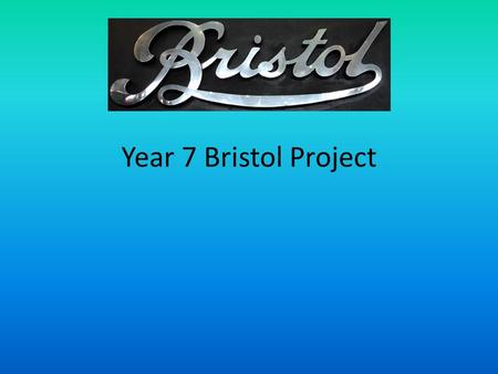 Year 7 Bristol Project. Your task. In pairs. Production of a guide for Bristol. To be presented during the exhibition days on 10 th, 11 th and 12.