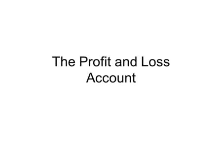 The Profit and Loss Account