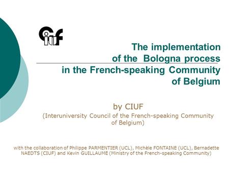 The implementation of the Bologna process in the French-speaking Community of Belgium by CIUF (Interuniversity Council of the French-speaking Community.