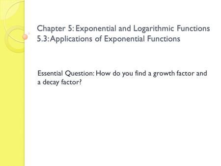 Chapter 5: Exponential and Logarithmic Functions 5