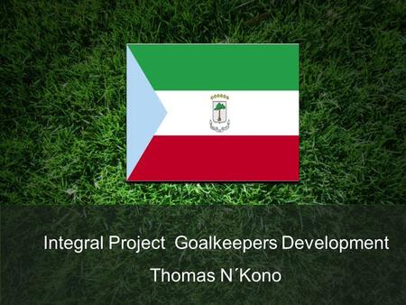 Integral Project Goalkeepers Development Thomas N´Kono.