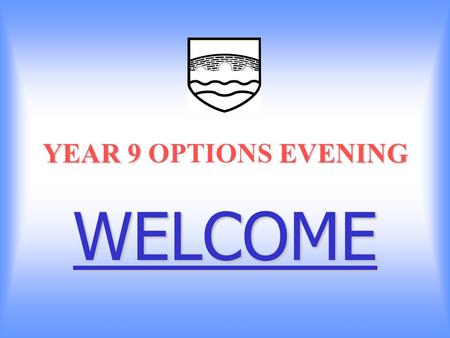 YEAR 9 EVENING YEAR 9 OPTIONS EVENING WELCOME. REASONS FOR CHOOSING You have done well in the subject at KS3. Enjoyment. Like the subject and will commit.