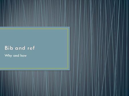 Why and how. 1. a list of source materials that are used or consulted in the preparation of a work or that are referred to in the text. Dictionary.com.