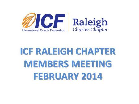 ICF RALEIGH CHAPTER MEMBERS MEETING FEBRUARY 2014.