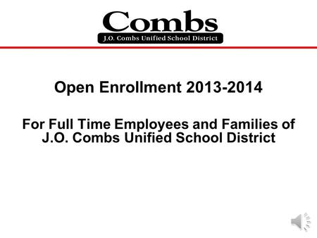 Open Enrollment 2013-2014 For Full Time Employees and Families of J.O. Combs Unified School District.