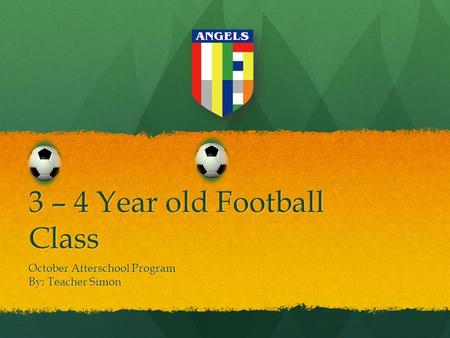 October Afterschool Program By: Teacher Simon 3 – 4 Year old Football Class.