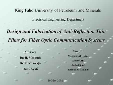 Design and Fabrication of Anti-Reflection Thin Films for Fiber Optic Communication Systems Advisors Dr. H. Masoudi Dr. E. Khawaja Dr. S. Ayub Group E Mansour.