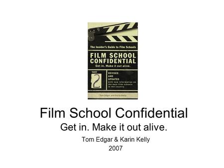 Film School Confidential Get in. Make it out alive. Tom Edgar & Karin Kelly 2007.