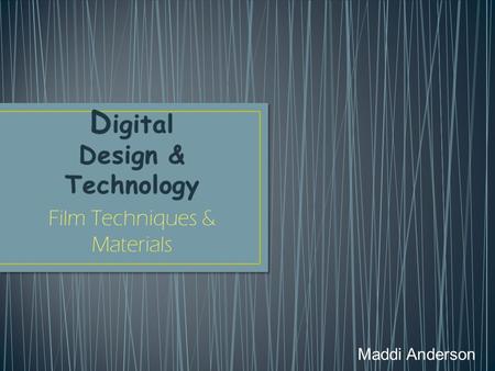 Film Techniques & Materials Maddi Anderson. Camera -A device for recording visual images in the form of photographs, movie film, or video signals. Lighting.