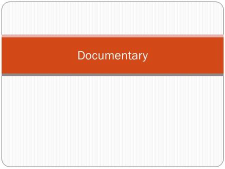 Documentary. Definition and Origins Documentarya movie that aims to inform viewers about truths or facts -term first used in 1926 by John Grierson to.