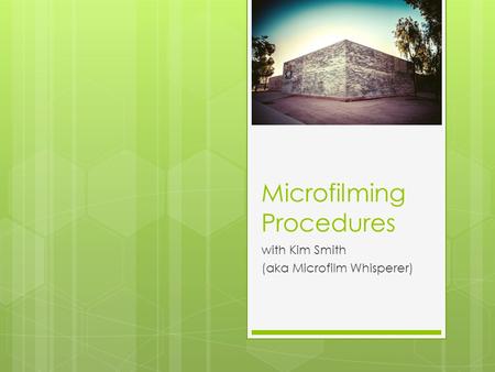 Microfilming Procedures with Kim Smith (aka Microfilm Whisperer)