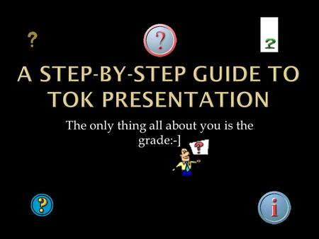 The only thing all about you is the grade:-]. Critical Analysis Addressing two fundamental questions: What it is I claim to know? How valid are the methods.