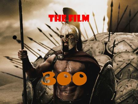 THE FILM 300. ARGUMENT FOR FILMS 300 The film of the film we are talking about is a kind of war and turn a bit fantastic that tells the true story of.