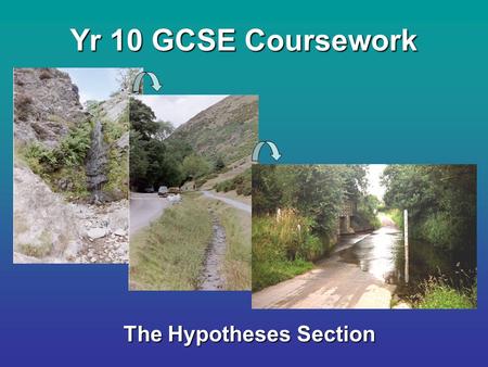 Yr 10 GCSE Coursework The Hypotheses Section. 1.What do you think the word Hypothesis means? 2.What do you think you need to do in the hypotheses questions.