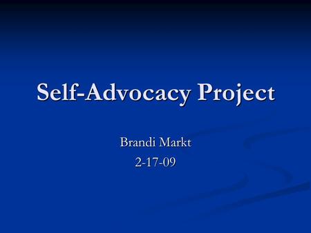 Self-Advocacy Project Brandi Markt 2-17-09. What kind of a hearing loss do you have? Profound hearing loss Profound hearing loss Loss in both ears Loss.