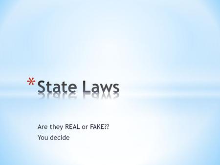 Are they REAL or FAKE?? You decide. * Determine if the law presented is REAL or FAKE. * If you think it is REAL, text the proper code in the message box.