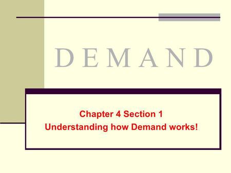 Chapter 4 Section 1 Understanding how Demand works!